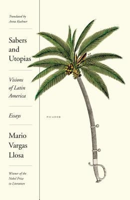 Sabers and Utopias: Visions of Latin America: Essays by Llosa, Mario Vargas