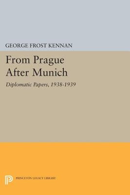 From Prague After Munich: Diplomatic Papers, 1938-1940 by Kennan, George Frost