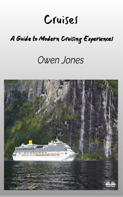 Cruises - A Guide To Modern Cruising Experiences by Jones, Owen