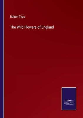 The Wild Flowers of England by Tyas, Robert