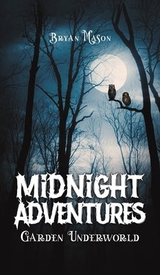 Midnight Adventures Garden Underworld by Mason, Bryan