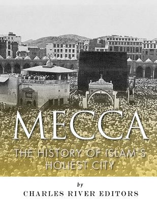 Mecca: The History of Islam's Holiest City by Harasta, Jesse