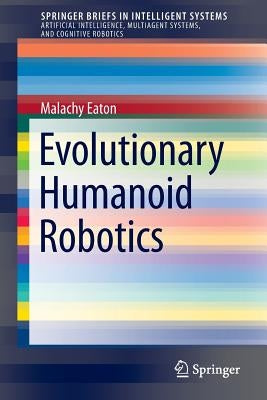 Evolutionary Humanoid Robotics by Eaton, Malachy