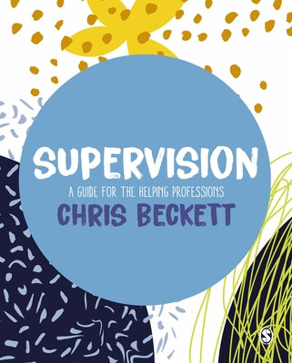 Supervision: A Guide for the Helping Professions by Beckett, Chris