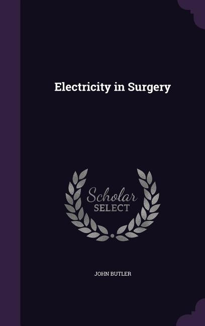 Electricity in Surgery by Butler, John
