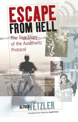 Escape from Hell: The True Story of the Auschwitz Protocol by Wetzler, Alfréd