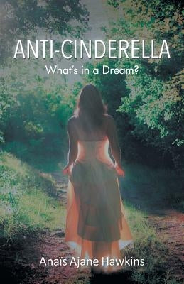 Anti-Cinderella: What's in a Dream? by Anaïs Ajane Hawkins