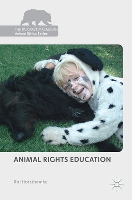 Animal Rights Education by Horsthemke, Kai