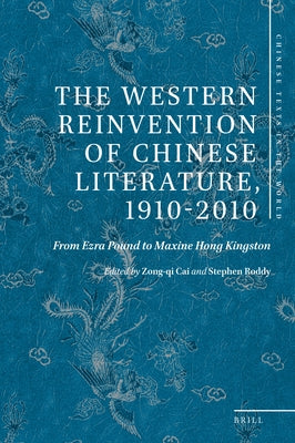 The Western Reinvention of Chinese Literature, 1910-2010: From Ezra Pound to Maxine Hong Kingston by Cai, Zong-Qi
