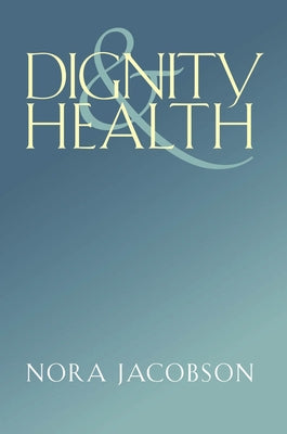 Dignity and Health by Jacobson, Nora