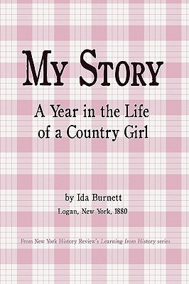 My Story - A Year in the Life of a Country Girl by Burnett, Ida