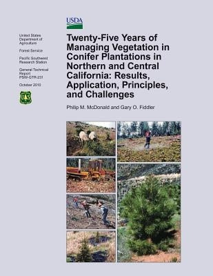Twenty-Five Years of Managing Vegetation in Conifer Plantations in Northern and Central California: Results, Application, Principles, and Challenges by Fiddler, Gary O.