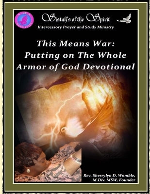 This Means War: Putting on the Whole Armor of God Devotional by Womble M. DIV, Msw Reverend Sherrylyn D.