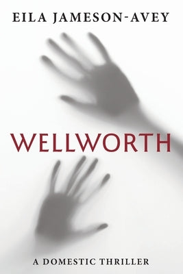 Wellworth: A Domestic Thriller by Jameson-Avey, Eila