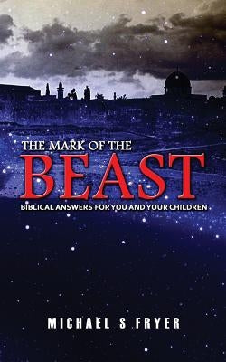 The Mark of the Beast: Biblical Answers for You and Your Children [end times books] by Fryer, Michael S.