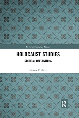 Holocaust Studies: Critical Reflections by Katz, Steven T.