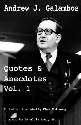 Andrew J. Galambos Quotes & Anecdotes, Vol. 1: Edited and Annotated by Chas Holloway by Holloway, Chas