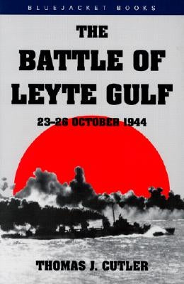 Battle of Leyte Gulf: 23-26 October 1944 by Cutler, Thomas J.
