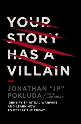 Your Story Has a Villain: Identify Spiritual Warfare and Learn How to Defeat the Enemy by Pokluda, Jonathan