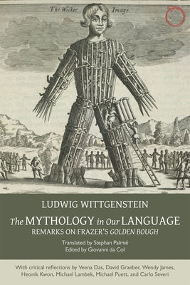 The Mythology in Our Language: Remarks on Frazer's Golden Bough by Wittgenstein, Ludwig