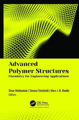 Advanced Polymer Structures: Chemistry for Engineering Applications by Mukbaniani, Omar