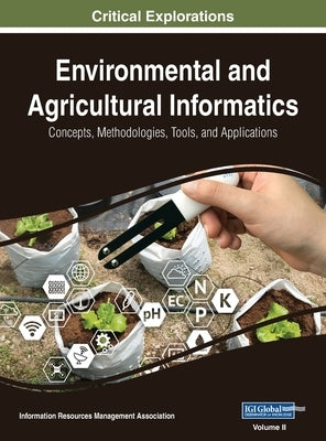 Environmental and Agricultural Informatics: Concepts, Methodologies, Tools, and Applications, VOL 2 by Management Association, Information Reso