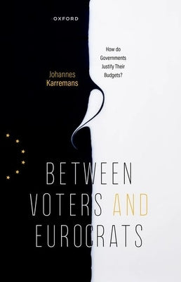 Between Voters and Eurocrats: How Do Governments Justify Their Budgets? by Karremans, Johannes