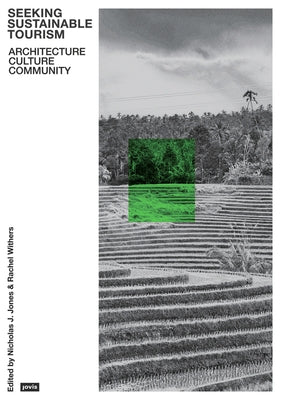 Seeking Sustainable Tourism: Architecture, Culture, Community by Jones, Nicholas