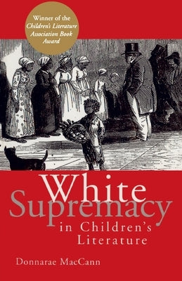 White Supremacy in Children's Literature by MacCann, Donnarae