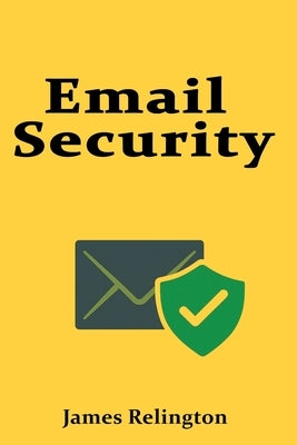 Email Security: SPF, DKIM, and DMARC Explained by Relington, James