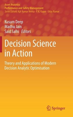 Decision Science in Action: Theory and Applications of Modern Decision Analytic Optimisation by Deep, Kusum