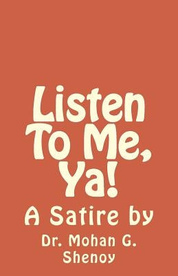 Listen To Me, Ya! by Shenoy, Mohan G.