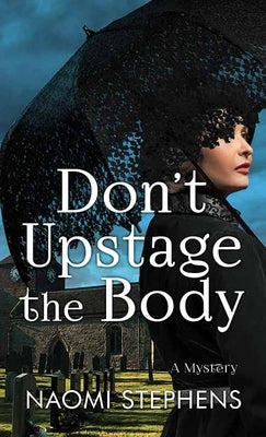 Don't Upstage the Body: A Mystery by Stephens, Naomi