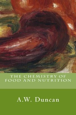 The Chemistry of Food and Nutrition by Duncan, A. W.