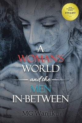 A Woman's World and the Men In-Between by Wanjiku, Mg