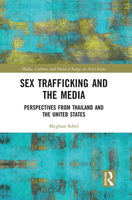 Sex Trafficking and the Media: Perspectives from Thailand and the United States by Sobel, Meghan