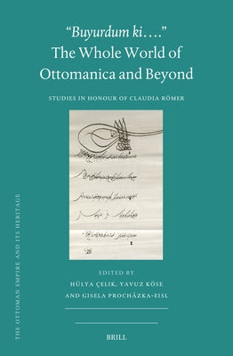 "Buyurdum Ki...." - The Whole World of Ottomanica and Beyond: Studies in Honour of Claudia Rer by ﾇelik, H?ya