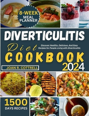 Diverticulitis Diet Cookbook: Discover Healthy, Delicious, And Easy Recipes for People Living with Diverticulitis by R. Cottrell, Joan