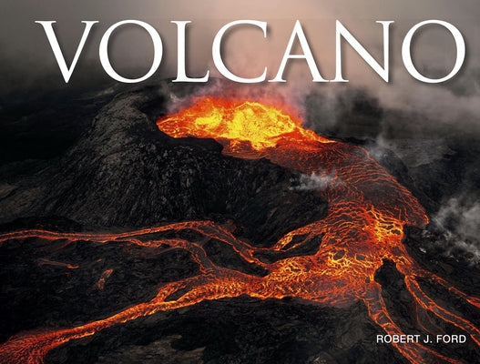 Volcano: Live, Dormant and Extinct Volcanoes Around the World by Ford, Robert J.
