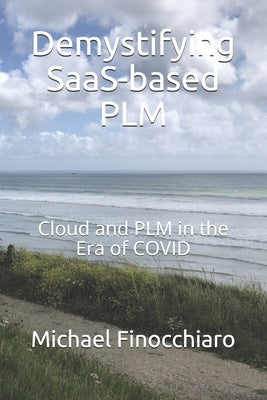 Demystifying SaaS-based PLM: Cloud and PLM in the Era of COVID by Finocchiaro, Michael