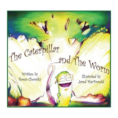 The Caterpillar & the Worm: A Conversation on the Tree by Chomsky, Teresa