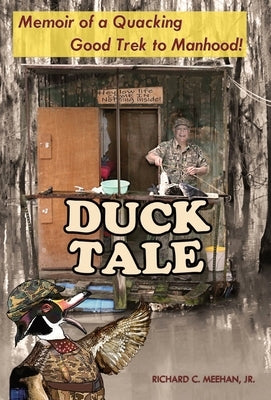 Duck Tale: Memoir of a Quacking Good Trek to Manhood by Meehan, Richard C.