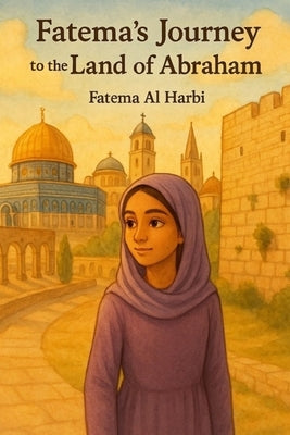 Fatema's journey to the Land of Abraham by Alharbi, Fatema
