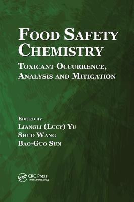 Food Safety Chemistry: Toxicant Occurrence, Analysis and Mitigation by Yu, Liangli (Lucy)