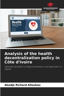 Analysis of the health decentralization policy in Côte d'Ivoire by Alloukou, Akadjé Richard