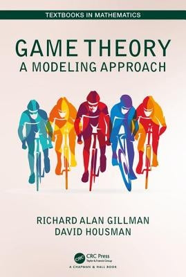 Game Theory: A Modeling Approach by Gillman, Richard Alan