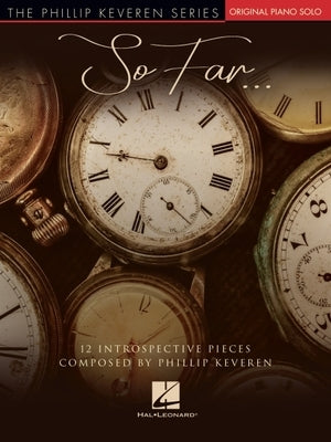 So Far...12 Introspective Pieces: Phillip Keveren Original Piano Solos by Keveren, Phillip