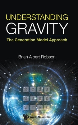 Understanding Gravity: The Generation Model Approach by Robson, Brian A.