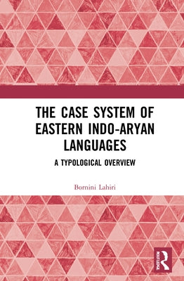 The Case System of Eastern Indo-Aryan Languages: A Typological Overview by Lahiri, Bornini