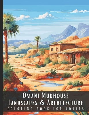 Omani Mudhouse Landscapes & Architecture Coloring Book for Adults: Beautiful Nature Landscapes Sceneries and Foreign Buildings Coloring Book for Adult by Palette, Artful
